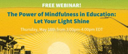 FREE WEBINAR! The Power of Mindfulness in Education: <i>Let Your Light Shine</i>