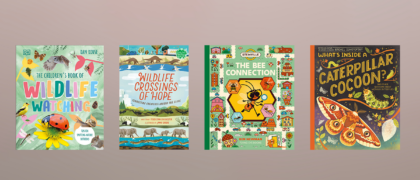 Four books against a light pink background: The Children’s Book of Wildlife Watching Wildlife Crossings of Hope STEMville: The Bee Connection What’s Inside a Caterpillar Cocoon?