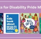 Books for Disability Pride Month Book Covers: 9780593891483 ALL OF US (PYR) 9780593649169 LIKE A CHARM (RHCB) 9781623544874 WANDA HEARS THE STARS (Charlesbridge) 9780744085686 A KIDS BOOK ABOUT DISABILITY (DK)