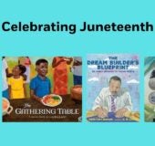 Celebrating Juneteenth Book Covers: 9780744098877 A KIDS BOOK ABOUT JUNETEENTH (DK) 9780593619681 THE HISTORY OF WE (PYR) 9780593480601 GATHERING TABLE (RHCB) 9781662680311 THE DREAM BUILDERS BLUEPRINT (ASTRA)