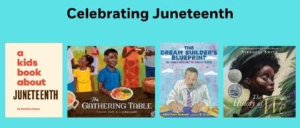 Celebrating Juneteenth Book Covers: 9780744098877 A KIDS BOOK ABOUT JUNETEENTH (DK) 9780593619681 THE HISTORY OF WE (PYR) 9780593480601 GATHERING TABLE (RHCB) 9781662680311 THE DREAM BUILDERS BLUEPRINT (ASTRA)